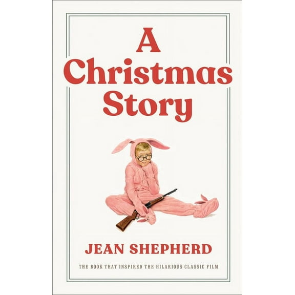 A Christmas Story: The Book That Inspired the Hilarious Classic Film, (Hardcover)