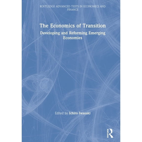 Routledge Advanced Texts in Economics an The Economics of Transition: Developing and Reforming Emerging Economies, (Hardcover)