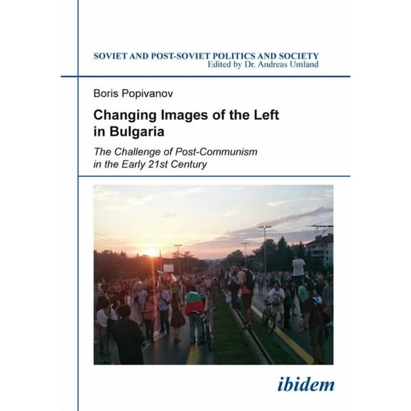 Soviet and Post-Soviet Politics and Society: Changing Images of the Left in Bulgaria: An Old-And-New Divide? (Paperback)