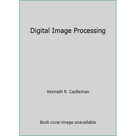 Pre-Owned Digital Image Processing (Hardcover) 0132123657 9780132123655