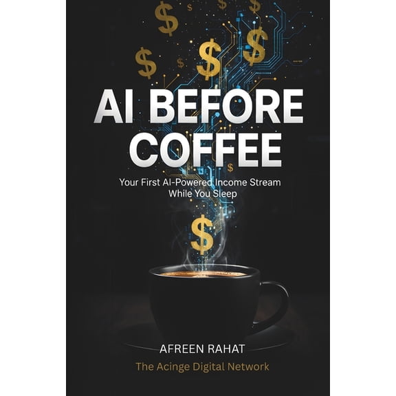 AI Before Coffee: Your First AI-Powered Income Stream, (Paperback)