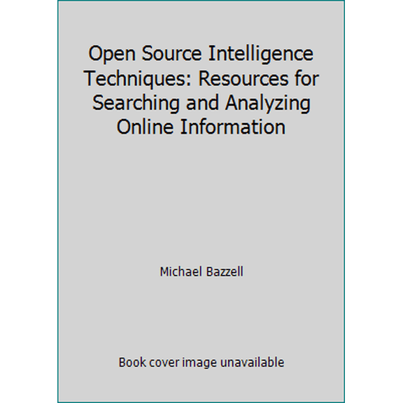 Pre-Owned Open Source Intelligence Techniques: Resources for Searching and Analyzing Online Information (Paperback) 1470079445 9781470079444