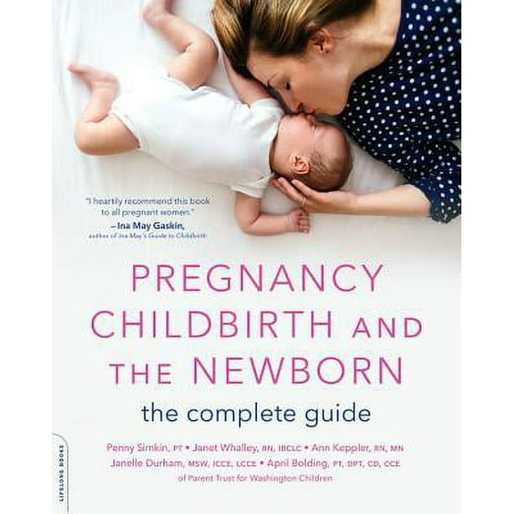 Pre-Owned Pregnancy, Childbirth, and the Newborn: The Complete Guide (Paperback 9780738284972) by Penny Simkin, Janet Whalley, Ann Keppler