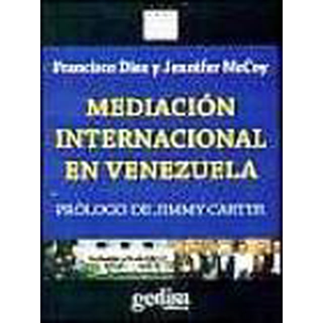 MEDIACION INTERNACIONAL EN VENEZUELA: PROLOGO DE JIMMY CARTER GEDISA FRANCISCO DIEZ