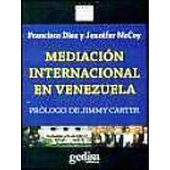 MEDIACION INTERNACIONAL EN VENEZUELA: PROLOGO DE JIMMY CARTER GEDISA FRANCISCO DIEZ