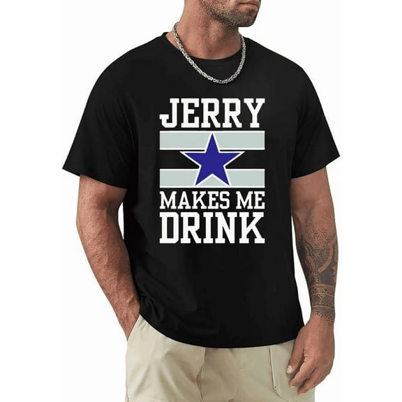 Jerry Makes Me Drink Funny Sarcastic Yellowstone Fan Unisex T-Shirt