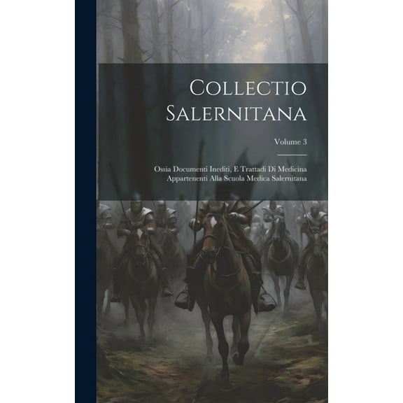 Collectio Salernitana: Ossia Documenti Inediti, E Trattadi Di Medicina Appartenenti Alla Scuola Medica Salernitana; Volume 3 (Hardcover)