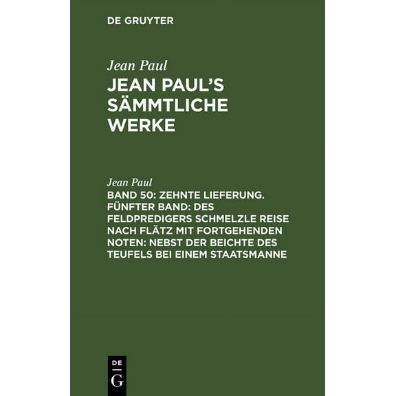 Jean Paul's SÃ¤mmtliche Werke, Band 50, Zehnte Lieferung. FÃ¼nfter Band: Des Feldpredigers Schmelzle Reise nach FlÃ¤tz mit , (Hardcover)