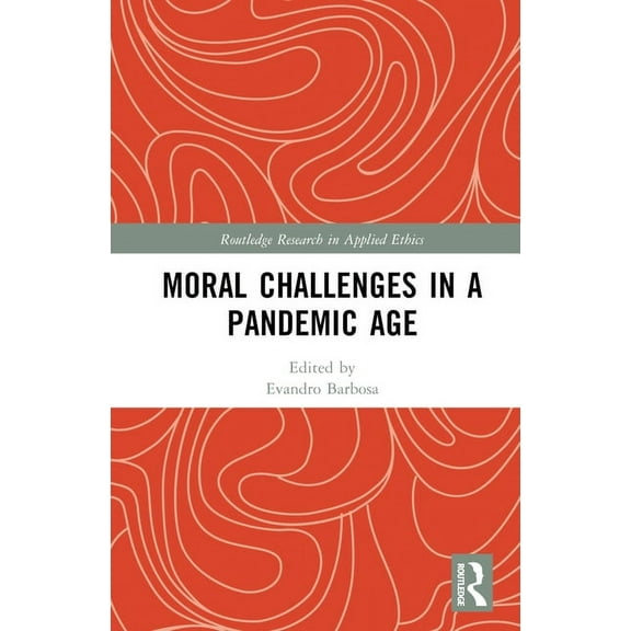 Routledge Research in Applied Ethics Moral Challenges in a Pandemic Age, (Hardcover)
