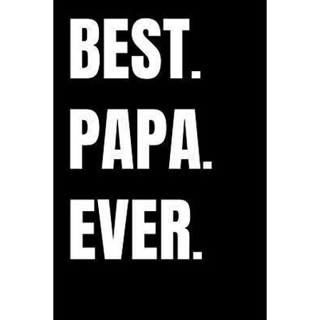 Best. Papa. Ever.: Father's Day Gift, College Ruled Lined Paper, 120 pages, 6 x 9