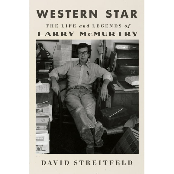 Western Star: The Life and Legends of Larry McMurtry, (Hardcover)