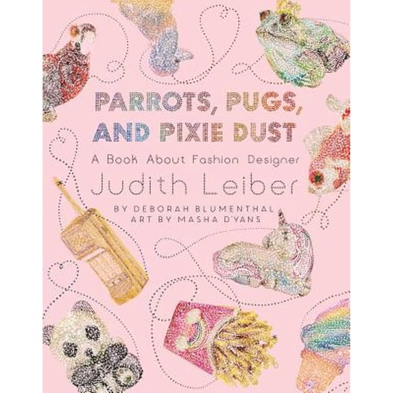 Pre-Owned Parrots, Pugs, and Pixie Dust: A Book about Fashion Designer Judith Leiber (Hardcover) 1499808984 9781499808988