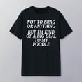 thumbnail image 2 of Not to Brag or Anything but I'm Kind of A Big to My Poodle Graphic Tees for Women Short Sleeve Crewneck Dog Lover Tshirt, 2 of 4