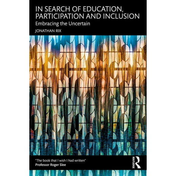 In Search of Education, Participation and Inclusion: Embrace the Uncertain (Paperback)