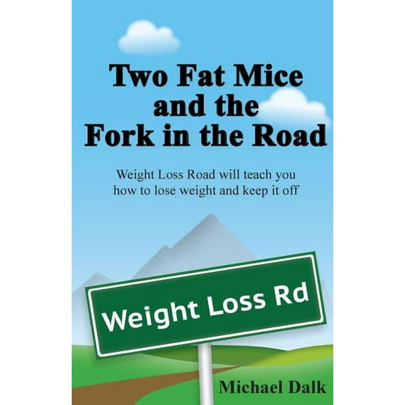 Two Fat Mice and the Fork in the Road : An enjoyable story that will show you how to lose weight and keep it off (Paperback)