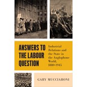 Political Development: Comparative Persp Answers to the Labour Question: Industrial Relations and the State in the Anglophone World, 1880-1945, (Paperback)
