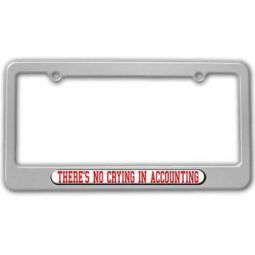 There's No Crying In Accounting License Plate Frame