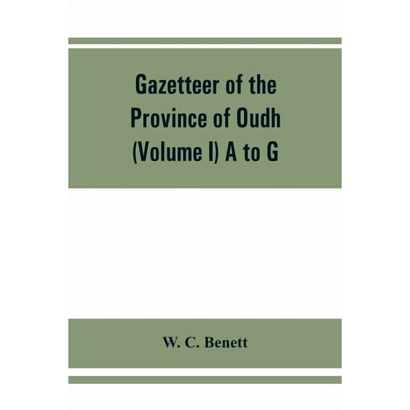 Gazetteer of the province of Oudh (Volume I) A to G, (Paperback)