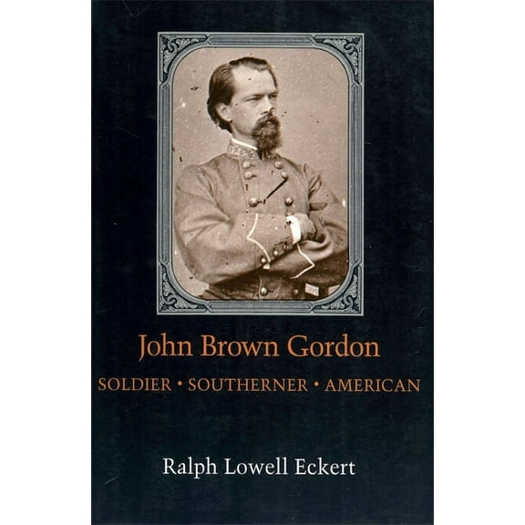 Southern Biography John Brown Gordon: Soldier, Southerner, American, (Paperback)