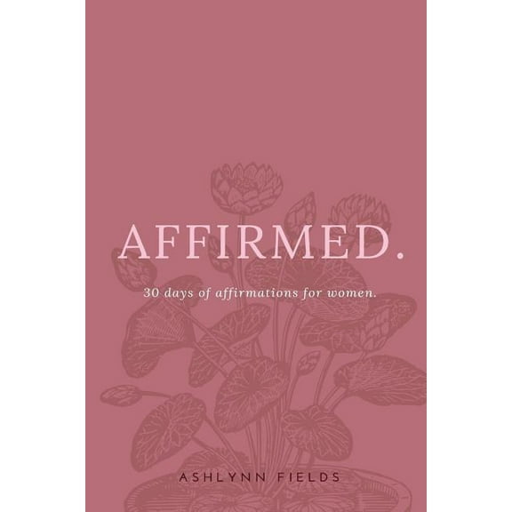 Affirmed: 30 days of affirmations for women, (Paperback)