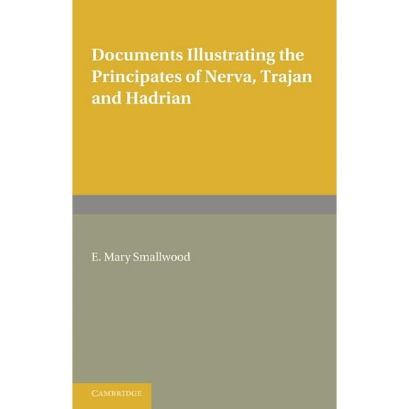 Documents Illustrating the Principates of Nerva, Trajan and Hadrian, (Paperback)