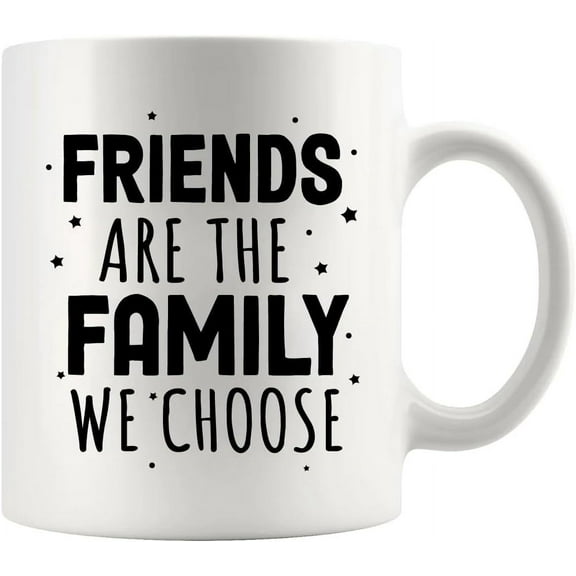 Friends Are The Family We Choose Friendship Gifts Best Friends Inspirational Ceramic Mug Novelty Drinkware 11oz White