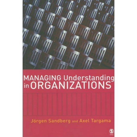 Managing Understanding in Organizations, (Paperback)