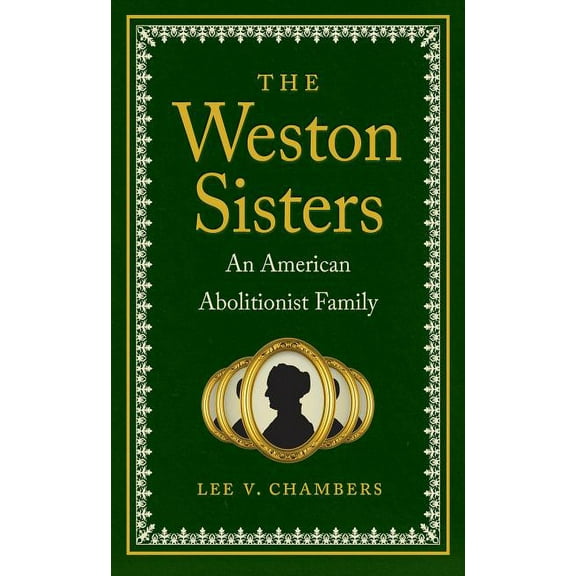 The Weston Sisters: An American Abolitionist Family, (Paperback)