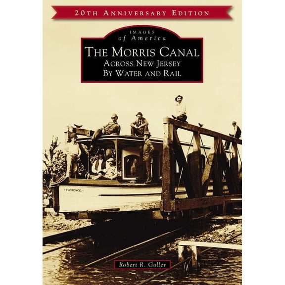 Images of America The Morris Canal: Across New Jersey by Water and Rail, (Paperback)