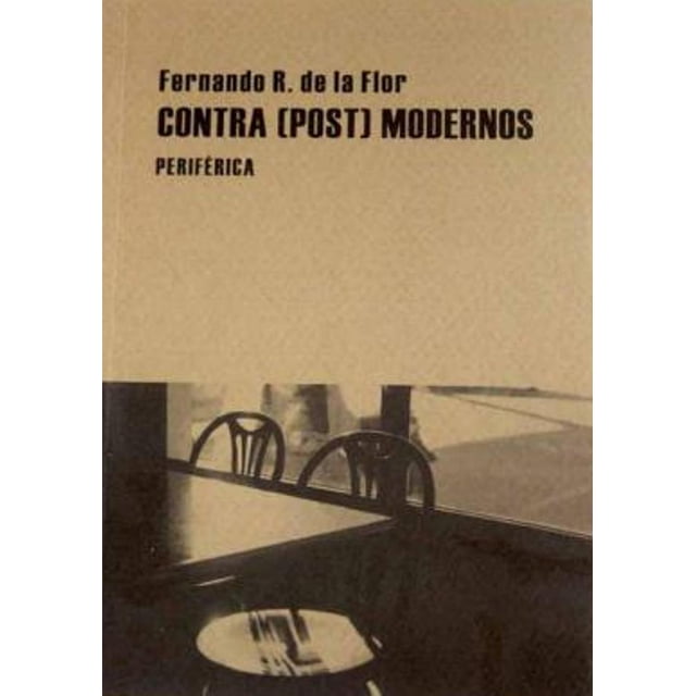 CONTRA (POST) MODERNOS PERIFERICA FERNANDO R. DE LA FLOR