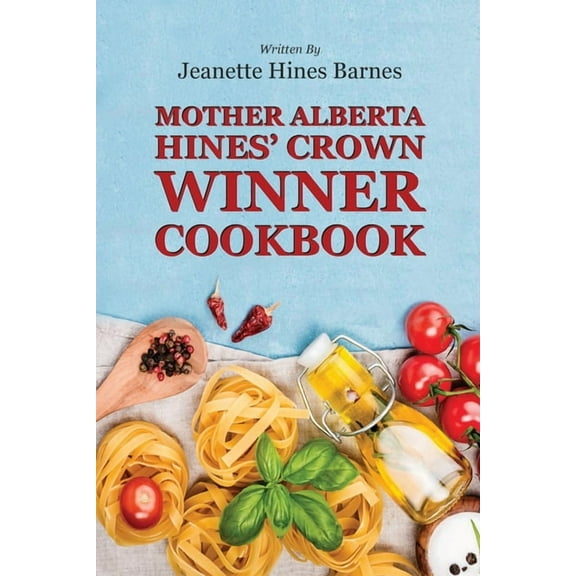 Mother Alberta Hines' Crown Winner Cookbook, (Paperback)