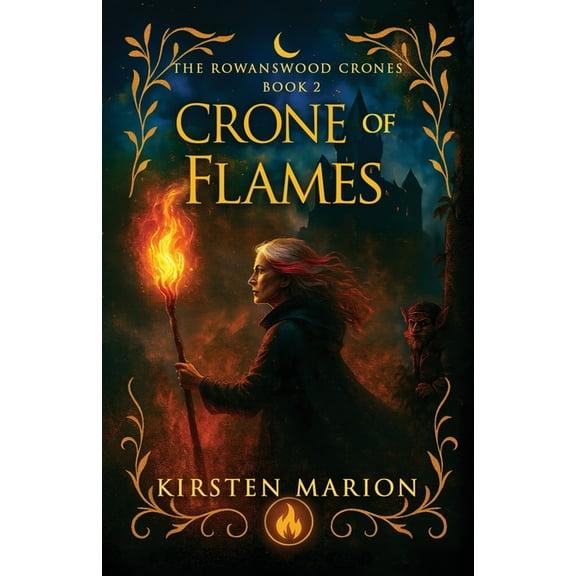 The Rowanswood Crones Crone of Flames: A Rowanswood Crones Novel, Book 2, (Paperback)