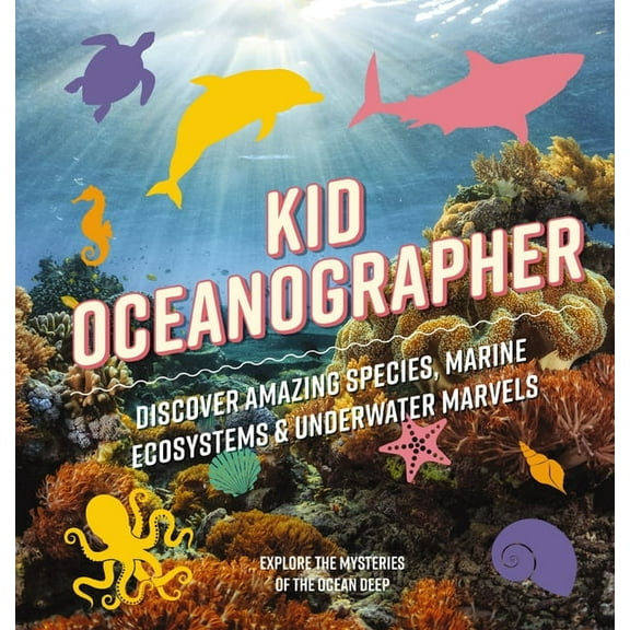 Kid Oceanographer: Discover Amazing Species, Marine Ecosystems and Underwater Marvels, (Hardcover)