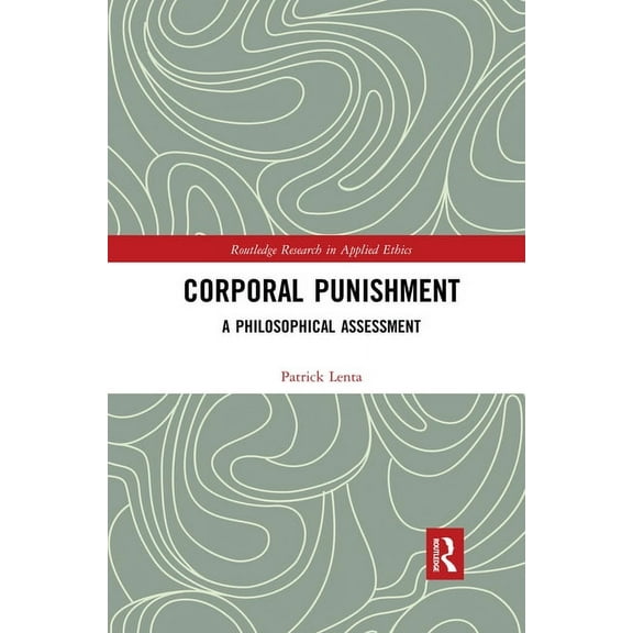 Routledge Research in Applied Ethics Corporal Punishment: A Philosophical Assessment, (Paperback)