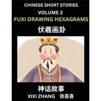 Chinese Short Stories (Part 3) - Fuxi Drawing Hexagrams, Learn Ancient Chinese Myths, Folktales, Shenhua Gushi, Easy Man, (Paperback)