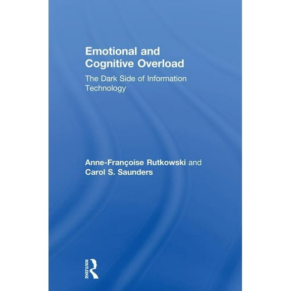 Emotional and Cognitive Overload: The Dark Side of Information Technology, (Hardcover)