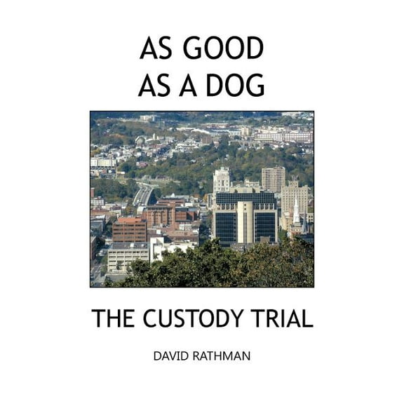 As Good as a Dog: The Custody Trial (Paperback) by David Rathman