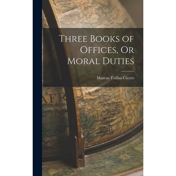 Three Books of Offices, Or Moral Duties (Hardcover)