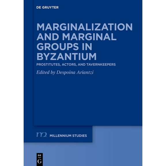 Millennium-Studien / Millennium Studies Marginalization and Marginal Groups in Byzantium: Prostitutes, Actors, and Tavernkeepers, Book 114, (Hardcover)