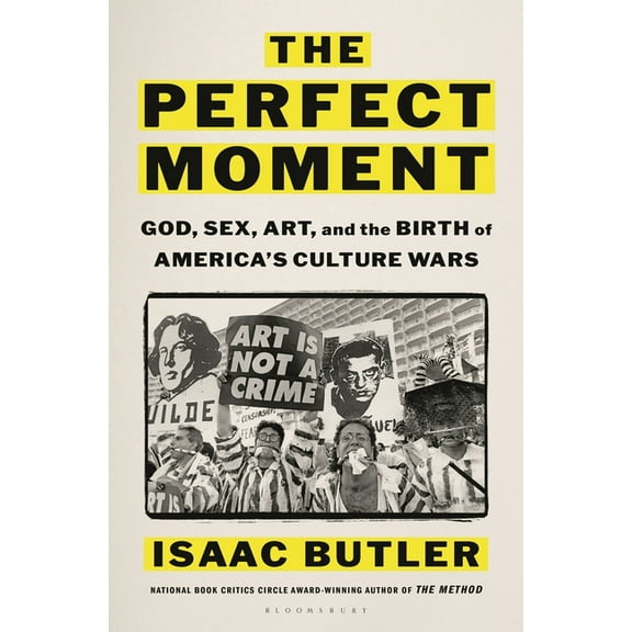 The Perfect Moment: God, Sex, Art, and the Birth of America's Culture Wars, (Hardcover)
