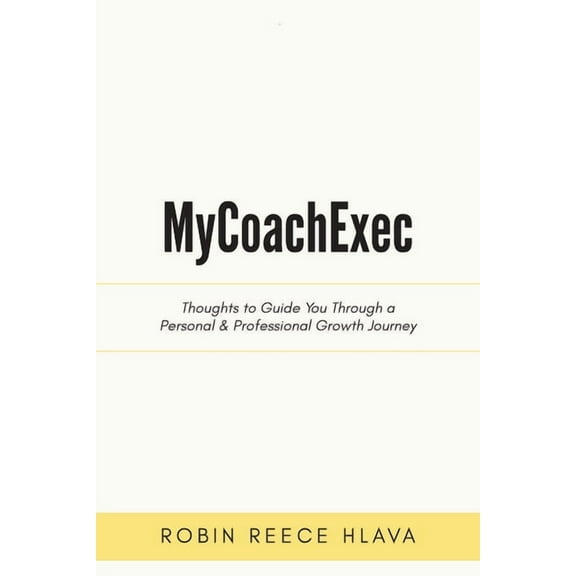 MyCoachExec: Thoughts to Guide You Through a Personal & Professional Growth Journey, (Paperback)