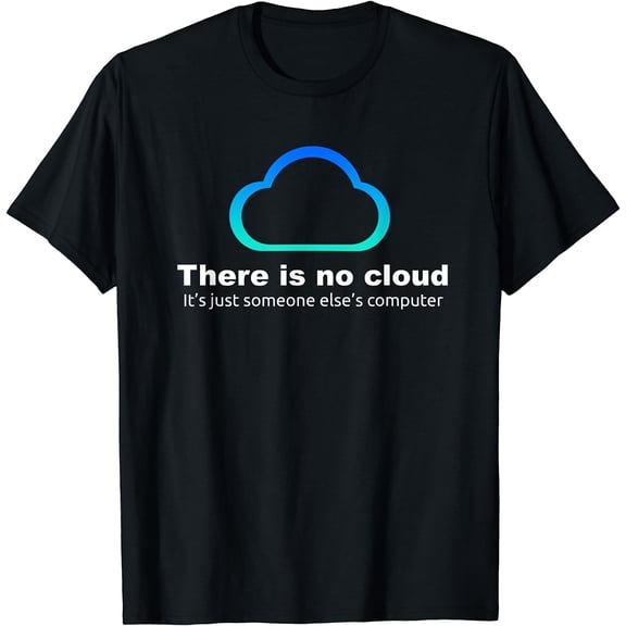 Tech Humor There Is No Cloud ..just Someone Else's Computer Women T-Shirt Black Small