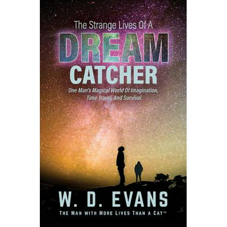 The Strange Lives of a Dream Catcher : One Man's Magical World of Imagination, Time Travel, and