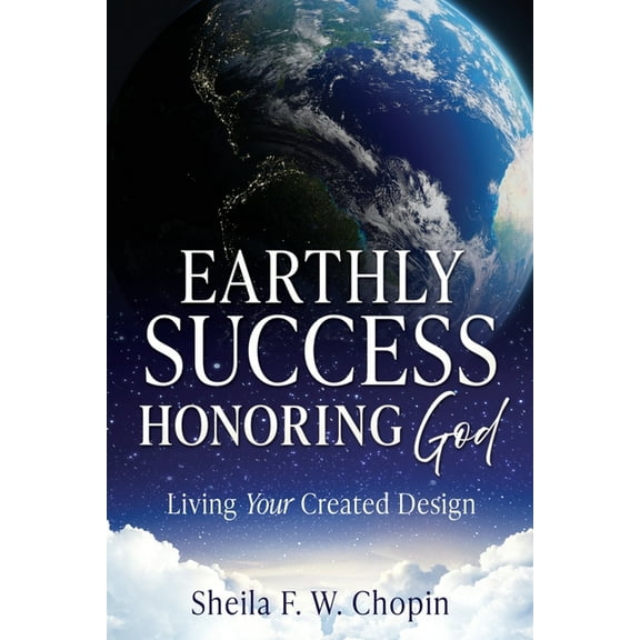 Earthly Success Honoring God: Living Your Created Design, (Paperback)