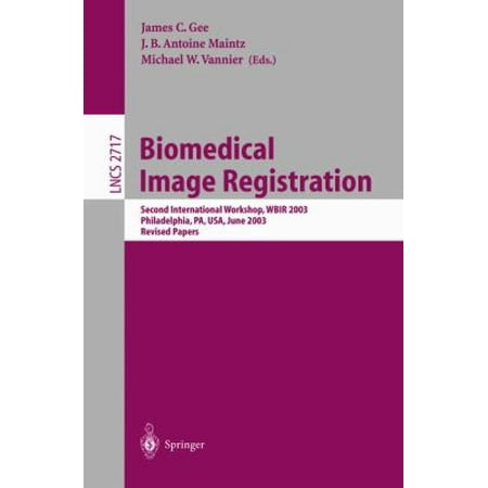Biomedical Image Registration : Second International Workshop, WBIR 2003, Philadelphia, PA, June 2003, Revised Papers, Used [Paperback]