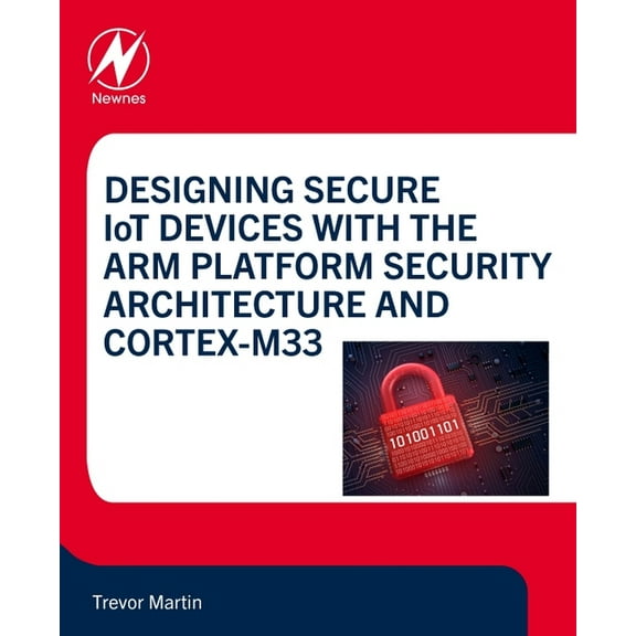 Designing Secure Iot Devices with the Arm Platform Security Architecture and Cortex-M33, (Paperback)