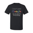 thumbnail image 2 of I Don't Need Google My Son Knows Everything Men's Graphic T-Shirt, Black, Large, 2 of 3