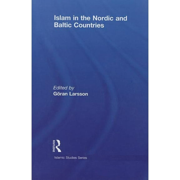 Routledge Islamic Studies Islam in the Nordic and Baltic Countries, (Paperback)