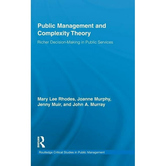 Routledge Critical Studies in Public Man Public Management and Complexity Theory: Richer Decision-Making in Public Services, Book 6, (Hardcover)