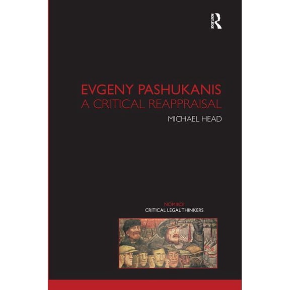 Nomikoi: Critical Legal Thinkers Evgeny Pashukanis: A Critical Reappraisal, (Hardcover)